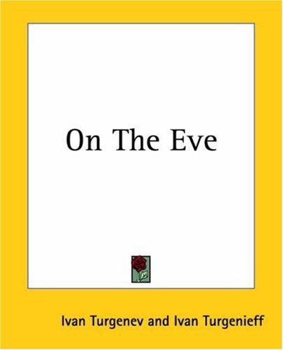 Ivan Sergeevich Turgenev: On The Eve (Paperback, 2004, Kessinger Publishing)