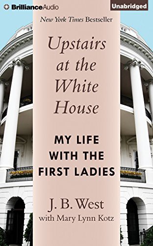 J. B. West, Mary Lynn Kotz, Eric Martin: Upstairs at the White House (AudiobookFormat, 2014, Brilliance Audio)