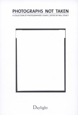 Will Steacy: Photographs Not Taken (2012, Daylight Community Arts Foundation)