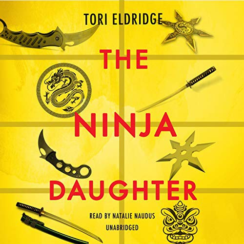 Natalie Naudus, Tori Eldridge: The Ninja Daughter (AudiobookFormat, 2020, Blackstone Pub)