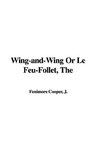 James Fenimore Cooper: The Wing-and-wing or Le Feu-follet (Paperback, 2006, IndyPublish.com)