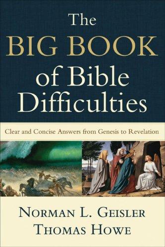 Norman L. Geisler, Thomas Howe: The Big Book of Bible Difficulties (Paperback, 2008, Baker Books)