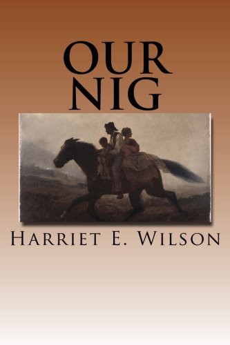 Harriet E. Wilson: Our Nig (Paperback, CreateSpace Independent Publishing Platform)