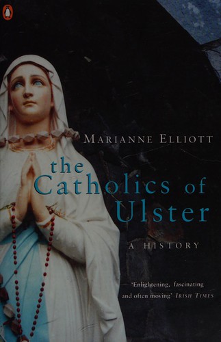 Marianne Elliott: The Catholics of Ulster (2001, Penguin)