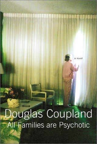 Douglas Coupland: All Families Are Psychotic (2001, Bloomsbury, Distributed to the trade by St. Martin's Press)
