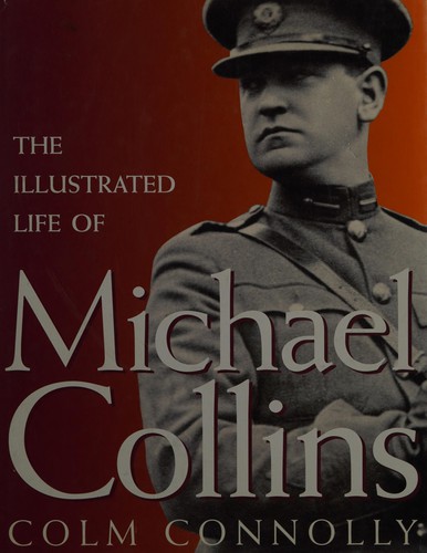 Colm Connolly: The Illustrated Life of Michael Collins (Hardcover, 1996, Roberts Rinehart Publishers)