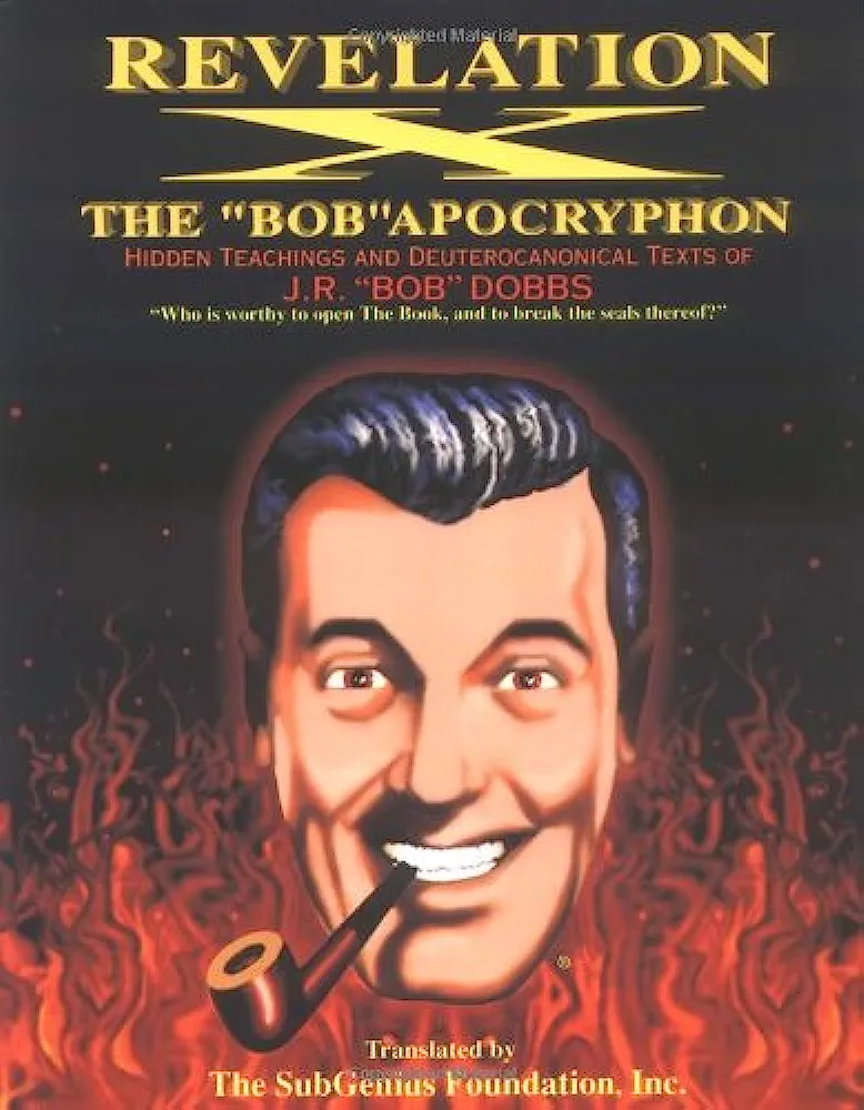 J. R. "Bob" Dobbs: Revelation X (2007, Thunder's Mouth Press, Distributed by Publishers Group West)