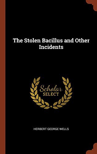 H. G. Wells: The Stolen Bacillus and Other Incidents (Hardcover, 2017, Pinnacle Press)