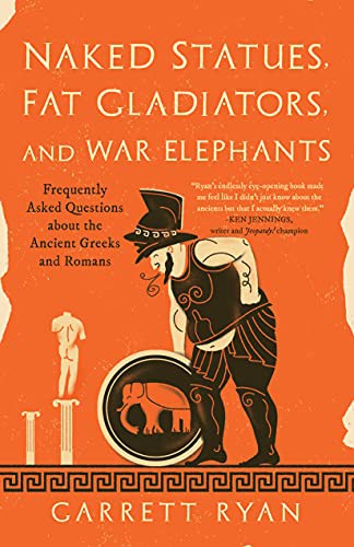 Garrett Ryan: Naked Statues, Fat Gladiators, and War Elephants (Paperback, 2021, Prometheus)