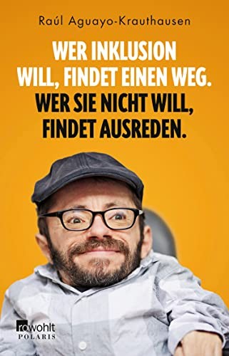 Raúl Aguayo-Krauthausen: Wer Inklusion will, findet einen Weg. Wer sie nicht will, findet Ausreden. (German language, 2023, Rowohlt)