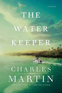 Charles Martin: The water keeper (Hardcover, 2020, Thomas Nelson)