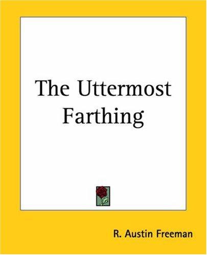 R. Austin Freeman: The Uttermost Farthing (Paperback, 2004, Kessinger Publishing)