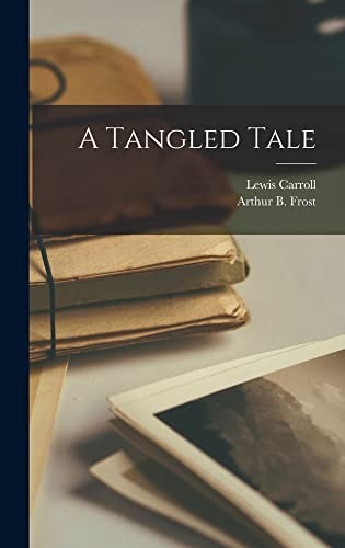 Lewis Carroll, A. B. Frost: A Tangled Tale (Hardcover, Legare Street Press)