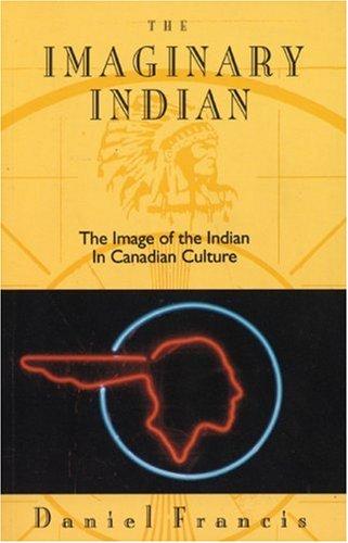Daniel Francis: The imaginary Indian (1992, Arsenal Pulp Press)