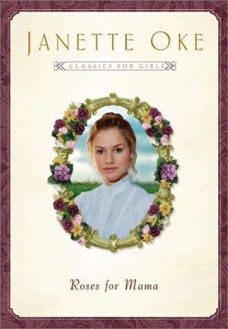 Janette Oke: Roses for Mama (Women of the West #3) (Janette Oke Classics for Girls) (Hardcover, 2002, Bethany House Publishers)