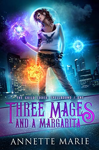 Annette Marie: Three Mages and a Margarita (The Guild Codex: Spellbound Book 1) (2018, Dark Owl Fantasy Inc.)