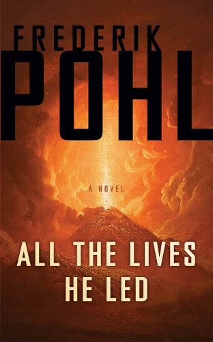 Frederik Pohl: All the Lives He Led: A Novel (2011, Tor Books)