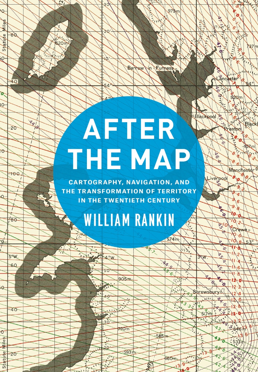 William Rankin: After the Map (2016, University of Chicago Press)