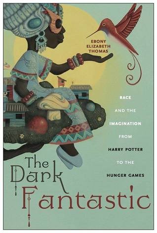 Ebony Elizabeth Thomas: The Dark Fantastic (EBook, 2019, New York University Press)