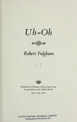 Robert Fulghum: Uh-oh (1991, Random House Large Print in association with Villard Books)