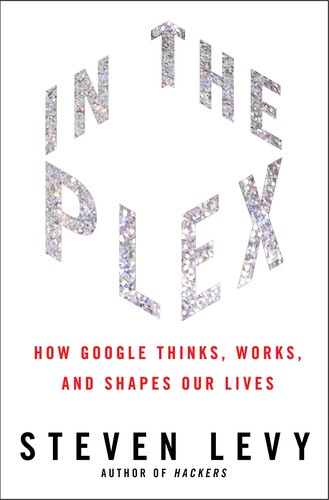 Steven Levy: In the Plex (2011, Simon & Schuster)