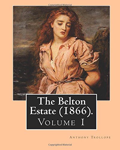 Anthony Trollope: The Belton Estate . By : Anthony Trollope (Paperback, 2017, Createspace Independent Publishing Platform, CreateSpace Independent Publishing Platform)