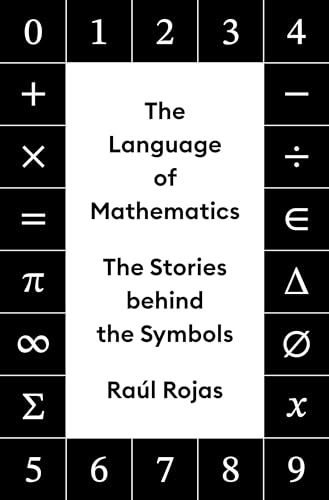 Raúl Rojas: The Language of Mathematics (2024, Princeton University Press)