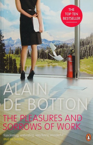 Alain de Botton: Pleasures and Sorrows of Work (2010, Penguin Books, Limited)