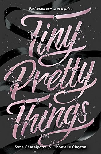 Dhonielle Clayton, Sona Charaipotra: Tiny Pretty Things (Paperback, 2016, Harper Teen, HarperTeen)
