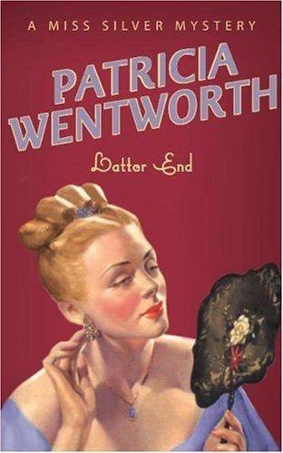 Patricia Wentworth: Latter End (A Miss Silver Mystery) (Paperback, 1949, Hodder & Stoughton Ltd)