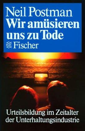 Neil Postman: Wir amüsieren uns zu Tode (Paperback, German language, 1988, Fischer)