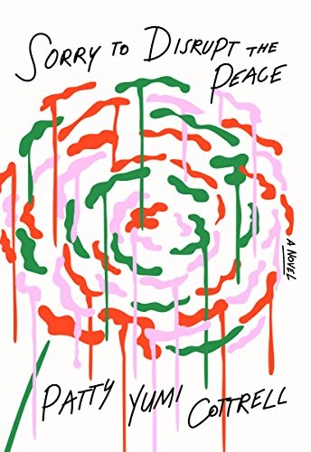 Patty Yumi Cottrell: Sorry to Disrupt the Peace (2018, McSweeney's Publishing)