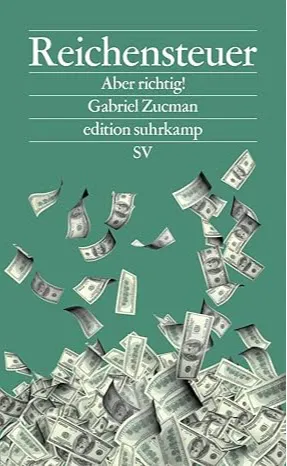 Gabriel Zucman: Reichensteuer (German language, Suhrkamp Verlag)