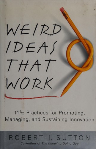 로버트 서튼: Weird ideas that work (2002, Free Press)