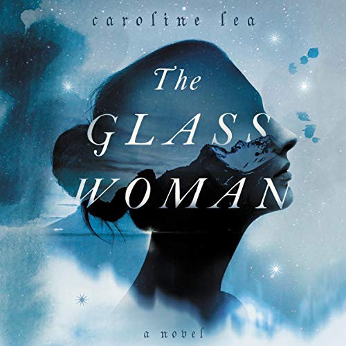 Caroline Lea: The Glass Woman (AudiobookFormat, 2019, HarperCollins B and Blackstone Publishing, Harpercollins)