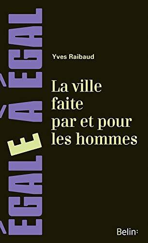 Yves Raibaud: La ville faite par et pour les hommes (French language)