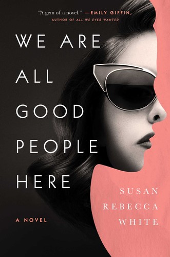 Susan Rebecca White: We are All Good People Here (Hardcover, 2019, Atria)