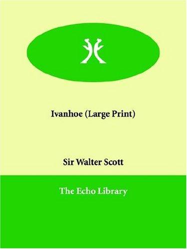 Walter Scott: Ivanhoe (Large Print) (Paperback, 2006, Echo Library)