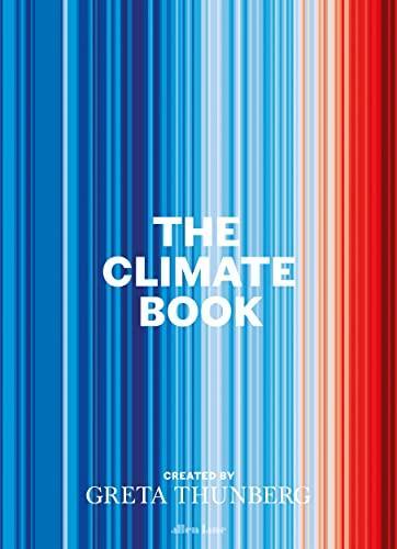 Ana M Vicedo-Cabrera, Drew Shindell, Felipe J Colón-González, John Brownstein, Derek MacFadden, Sarah F McGough, Mauricio Santillana, Samuel S. Myers, Saleemul Huq, Jacqui Patterson, Abrahm Lustgarten, Bill McKibben, Michael A. Taylor, Hindou Oumarou Ibrahim, Sônia Guajajara, Elizabeth Kolbert, Solomon Hsiang, Taikan Oki, Marshall Burke, Eugene Linden, Kevin L. Anderson, Robin Wall Kimmerer, Alexandra Urisman, Glen Peters, Karl-Heinz Erb, Simone Gingrich, Niclas Hällström, Jennie C. Stephens, Isak Stoddard, Rob Jackson, Alexander Popp, Katharine Hayhoe, Michael A Clark, Sonja Vermeulen, John Barrett, Alice Garvey, Ketan Joshi, Alice Larkin, Jillian Anable, Christian Brand, Elin Anna Labba, Annie Lowrey, Mike Berners-Lee, Silpa Kaza, Nina Schrank, Nicholas Stern, Baron Stern of Brentford, Michael E. Mann, Sunita Narain, Stuart Capstick, Lorraine E. Whitmarsh, Per Espen Stoknes, Gidon Eshel, Ayana Elizabeth Johnson, Erica Chenoweth, Seth Klein, Nicole Becker, Disha Ravi, Hilda Flavia Nakabuye, Laura Verónica Muñoz, Ina Maria Shikongo, Ayisha Siddiqa, Mitzi Jonelle Tan, Wanjira Mathai, Lucas Chanel, Olúfẹ́mi O. Táíwò, George Monbiot, Kate Raworth, Margaret Atwood, Jason Hickel, Amitav Ghosh, Thomas Piketty, Naomi Klein, David Wallace-Wells, Naomi Oreskes, Greta Thunberg, Peter Brannen, Beth Shapiro, Michael Oppenheimer, Johan Rockström, Zeke Hausfather, Bjørn H. Samset, Paulo Ceppi, Jennifer A. Francis, Friederike Otto, Kate Marvel, Peter H. Gleick, Ricarda Winkelmann, Stefan Rahmstorf, Hans-Otto Pörtner, Karin Kvale, Joëlle Gergis, Carlos A. Nobre, Julia Arieira, Nathália Nascimento, Beverly E. Law, Adriana De Palma, Andy Purvis, Dave Goulson, Keith W Larson, Jennifer Soong, Örjan Gustafsson, Tamsin Edwards, Tedros Adhanom Ghebreyesus, Greta Thunberg: The Climate Book (2022, Penguin Books, Limited)