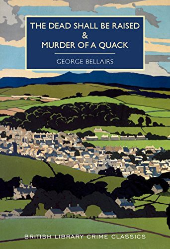 George Bellairs: The Dead Shall Be Raised & Murder Of A Quack (Paperback, 2016, The British Library Publishing Division, imusti)