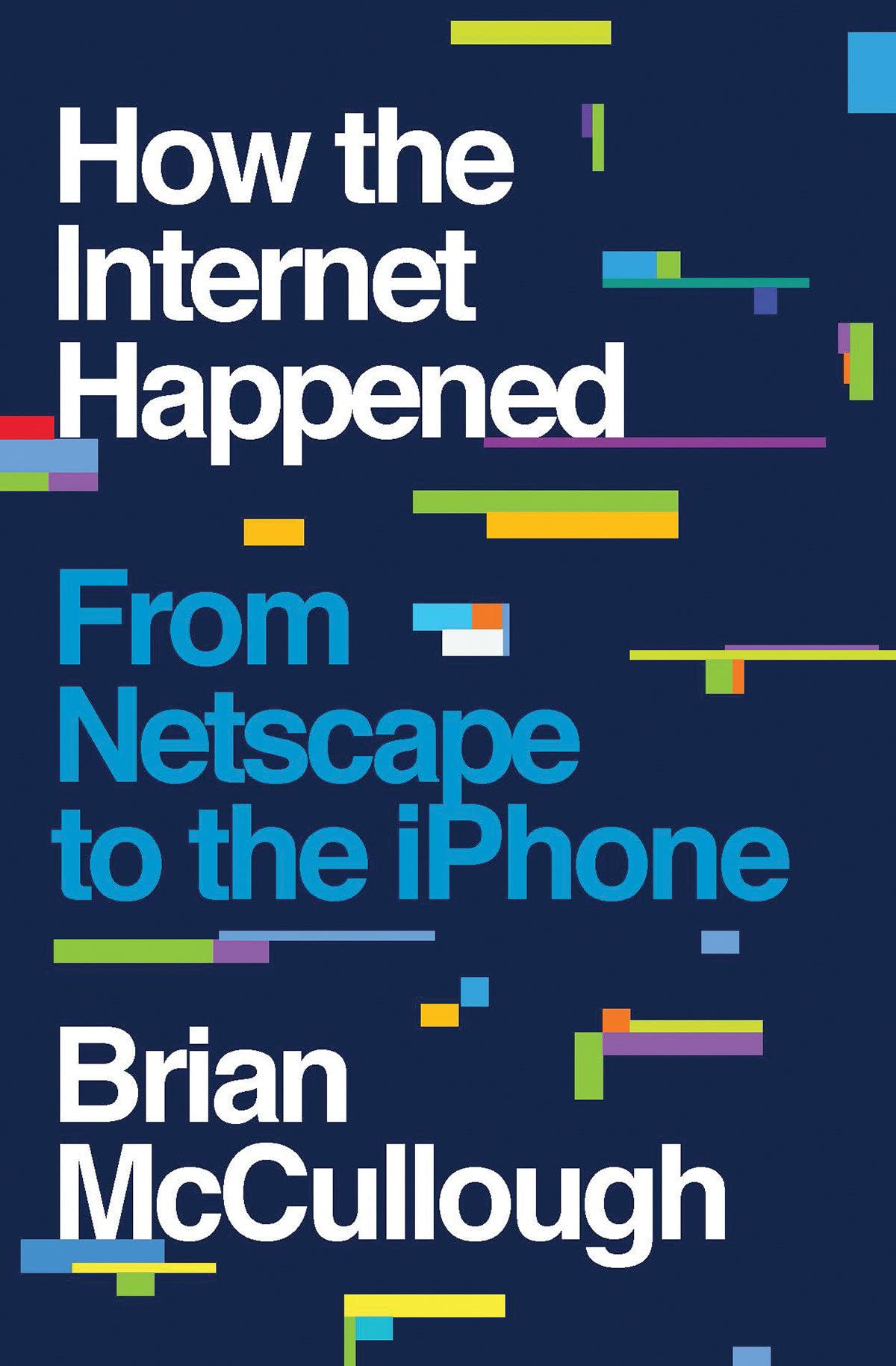 Brian McCullough: How the Internet Happened (2018, Liveright Publishing Corporation, a division of W.W. Norton & Company)