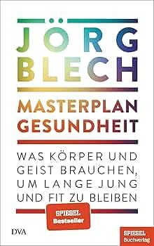 Jörg Blech: Masterplan Gesundheit - Was Körper und Geist Brauchen um lange jung und fit zu bleiben (Hardcover, German language, 2023, DVA)