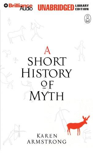 Karen Armstrong: A Short History of Myth [UNABRIDGED] (AudiobookFormat, 2005, Brilliance Audio Unabridged Lib Ed)