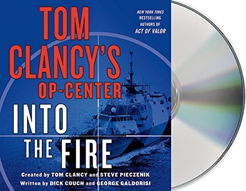 Tom Clancy, Steve Pieczenik, Dick Couch, George Galdorisi, Henry Leyva: Tom Clancy's Op-Center : Into the Fire (AudiobookFormat, 2015, Macmillan Audio)