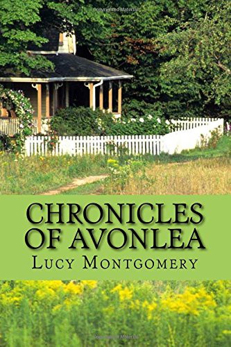 Lucy Maud Montgomery: Chronicles of avonlea (Paperback, 2017, Createspace Independent Publishing Platform, CreateSpace Independent Publishing Platform)