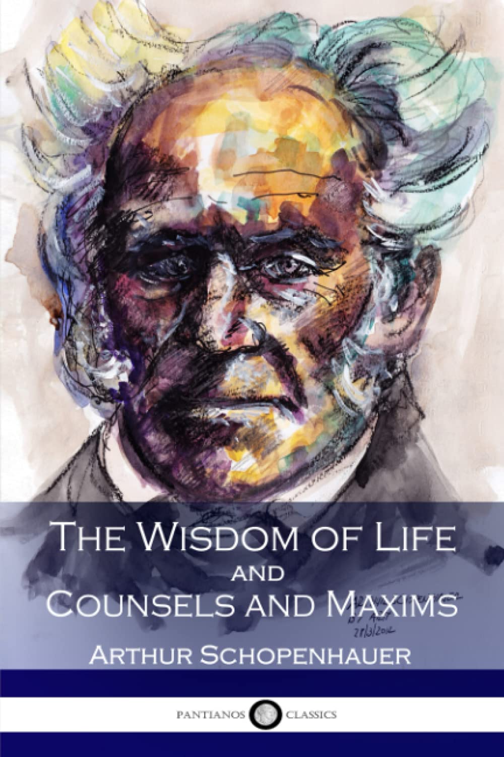 Arthur Schopenhauer, Translated by T. Bailey Saunders: The Wisdom of Life and Counsels and Maxims (Paperback, 2016, Pantianos Classics)