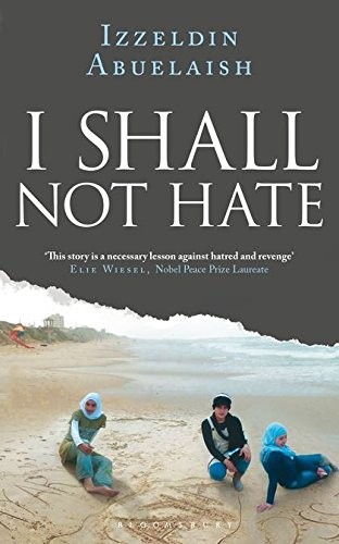 Izzeldin Abuelaish: I Shall Not Hate (2011, Bloomsbury UK)