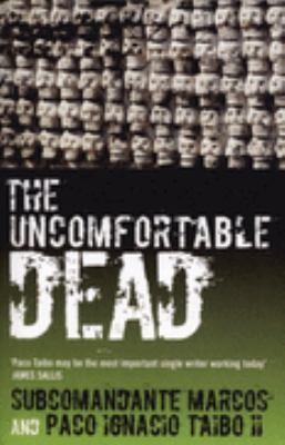 Subcomandante Marcos, Paco Ignacio Taibo II: The Uncomfortable Dead Whats Missing Is Missing A Novel By Four Hands (Serpent's Tail)