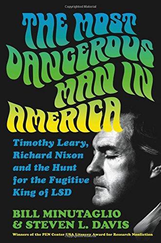 Bill Minutaglio, Bill Minutaglio: The Most Dangerous Man in America : Timothy Leary, Richard Nixon and the Hunt for the Fugitive King of LSD (2018)