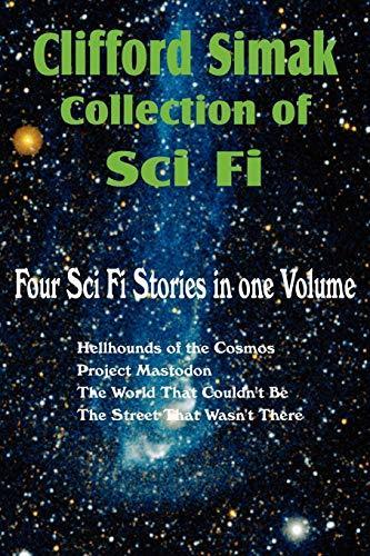 Clifford D. Simak: Clifford Simak Collection of Sci Fi; Hellhounds of the Cosmos, Project Mastodon, the World That Couldn't Be, the Street That Wasn't There (2011)